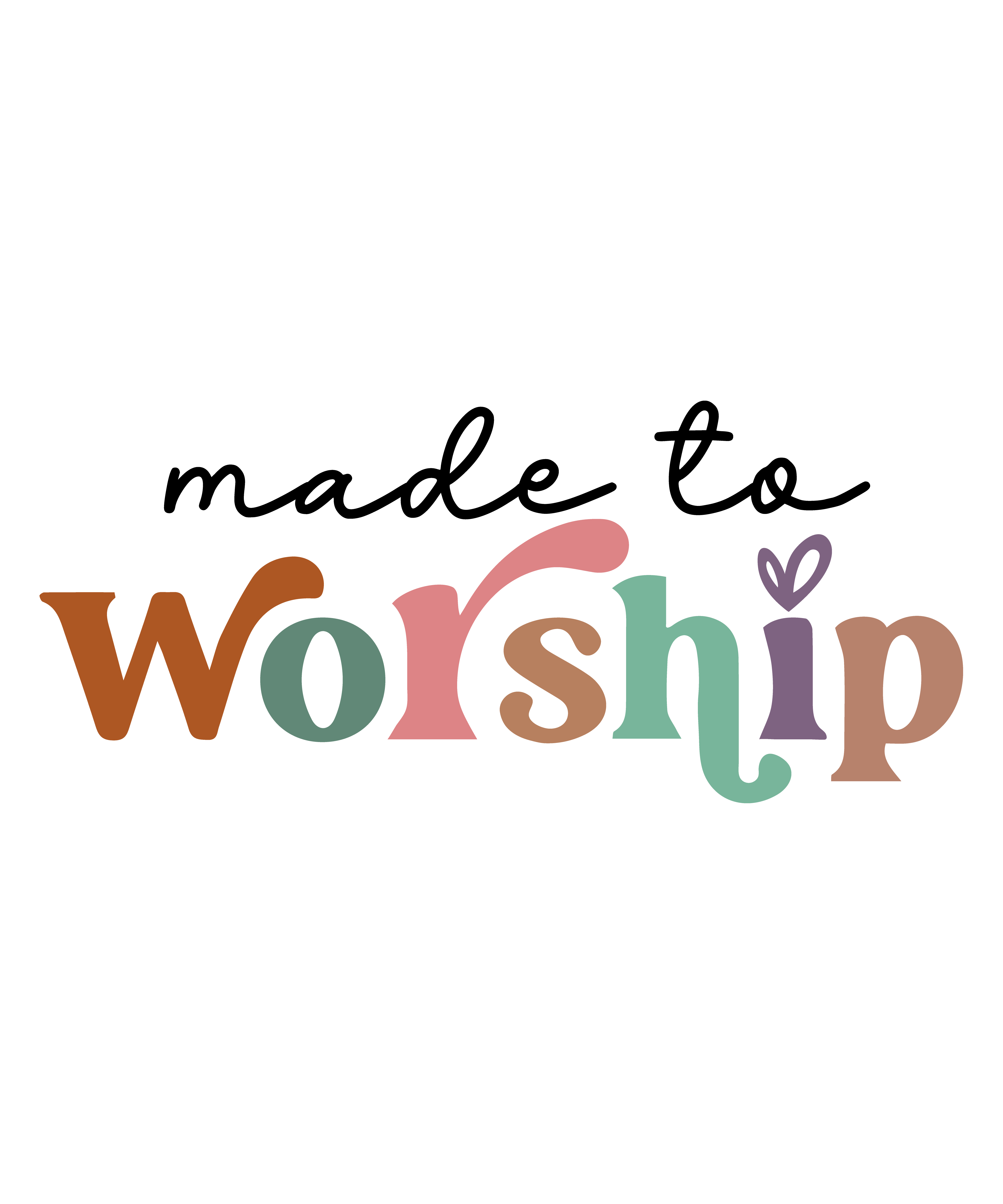 made to WORSHIP